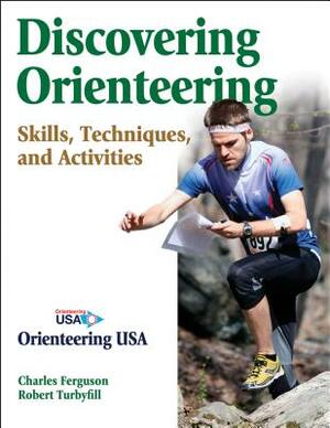 Discovering Orienteering: Skills, Techniques, and Activities by Robert Turbyfill, Charles Ferguson