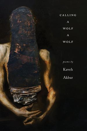 Calling a Wolf a Wolf by Kaveh Akbar