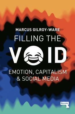 Filling the Void: Emotion, Capitalism and Social Media by Marcus Gilroy-Ware