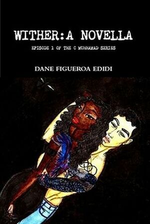 Wither: A Novella by Dane Figueroa Edidi