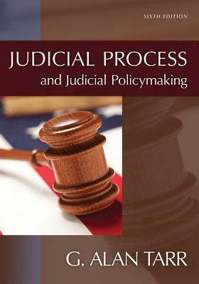 Judicial Process and Judicial Policymaking by G. Alan Tarr