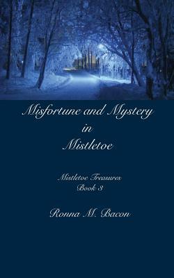 Misfortune and Mystery in Mistletoe by Ronna M. Bacon