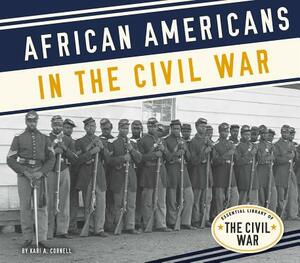 African Americans in the Civil War by Kari A. Cornell