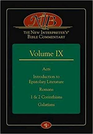 The New Interpreter's Bible Commentary Vol. IX: Acts, Introduction to Epistolary Literature, Romans, 1&2 Corinthians, Galatians by Leander E. Keck, Roger E. Olson