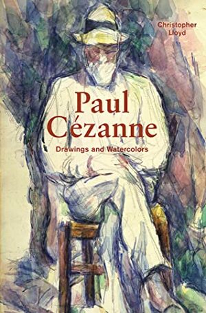 Paul Cézanne: Drawings and Watercolors by Christopher Lloyd