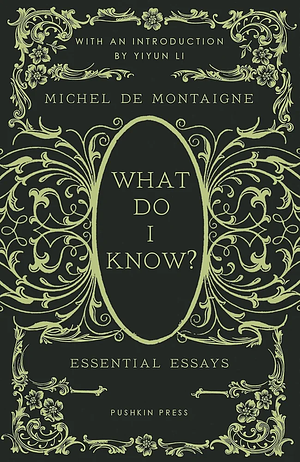 What Do I Know?: Essential Essays by Michel Montaigne