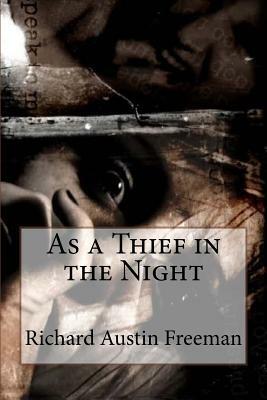 As a Thief in the Night Richard Austin Freeman by Richard Austin Freeman