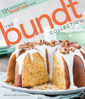 The Bundt Collection: Over 128 Recipes for the Bundt Cake Enthusiast by Brian Hart Hoffman