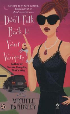 Don't Talk Back to Your Vampire by Michele Bardsley