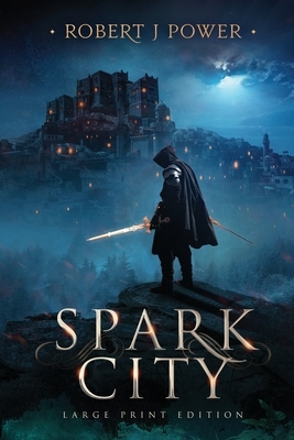 Spark City: Book One of the Spark City Cycle (Large Print) by Robert J. Power