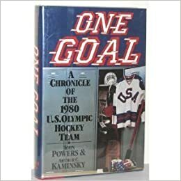 One Goal: A Chronicle of the 1980 U.S. Olympic Hockey Team by Arthur C. Kaminsky, John Powers