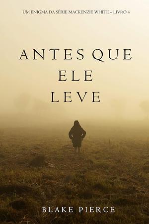 Antes Que Ele Leve by Blake Pierce