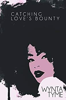 Catching Love's Bounty by Wynta Tyme