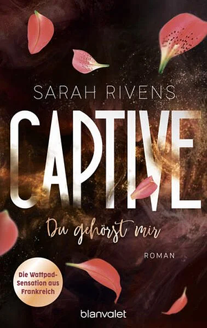 Captive - Du gehörst mir: Roman - Düster, verboten, sinnlich - die Dark Romance mit über 7 Millionen begeisterten Wattpad-Leserinnen endlich auf Deutsch! by Sarah Rivens