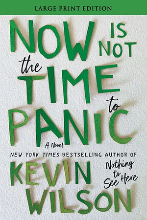 Now Is Not the Time to Panic by Kevin Wilson