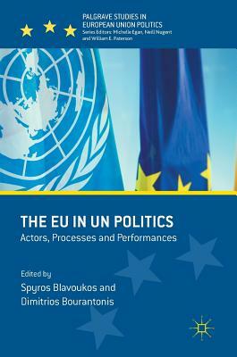 The Eu in Un Politics: Actors, Processes and Performances by 