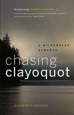 Chasing Clayoquot: A Wilderness Almanac by David Pitt-Brooke