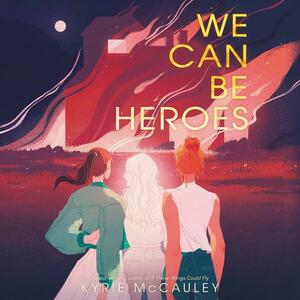 We Can Be Heroes by Kyrie McCauley