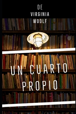 Un Cuarto Propio by Virginia Woolf