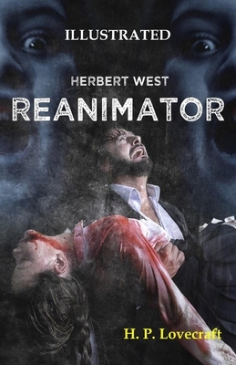 Herbert West: Reanimator Illustrated by H.P. Lovecraft