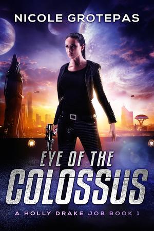 Eye of the Colossus by Nicole Grotepas, Nicole Grotepas