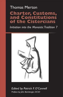 Charter, Customs, and Constitutions of the Cistercians, Volume 41: Initiation Into the Monastic Tradition 7 by Thomas Merton