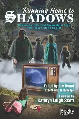 Running Home to Shadows: Memories of TV's First Supernatural Soap from Today's Grown-Up Kids by Jim Beard