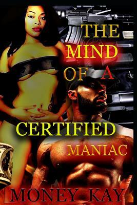 The Mind of a Certified Maniac by Money Kay