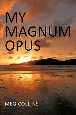 My Magnum Opus by Meg Collins