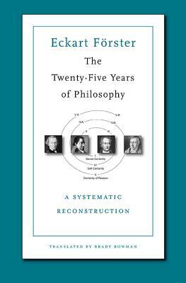 The Twenty-Five Years of Philosophy: A Systematic Reconstruction by Eckart Forster