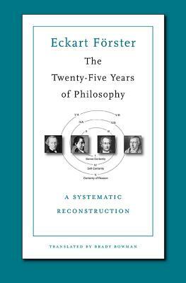 The Twenty-Five Years of Philosophy: A Systematic Reconstruction by Eckart Forster