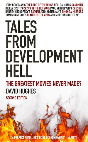 Tales from Development Hell: The Greatest Movies Never Made? by David Hughes, David Hughes