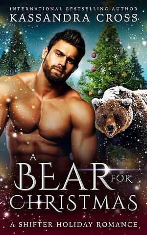 A Bear for Christmas: A Shifter Holiday Romance by Kassandra Cross