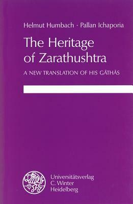 The Heritage of Zarathushtra: A New Translation of His Gathas by Pallan Ichaporia, Helmut Humbach
