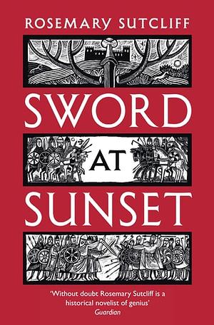 Sword at Sunset by Rosemary Sutcliff