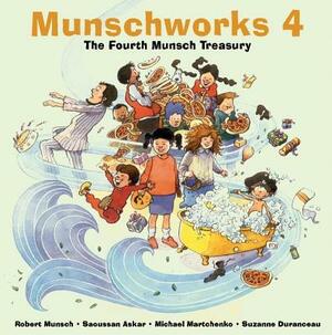 Munschworks 4: The Fourth Munsch Treasury by Robert Munsch