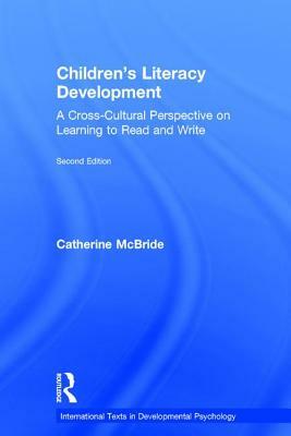 Children's Literacy Development: A Cross-Cultural Perspective on Learning to Read and Write by Catherine McBride