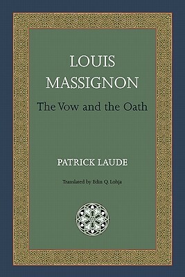 Louis Massignon: The Vow and the Oath by Patrick Laude