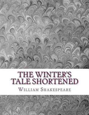 The Winter's Tale Shortened: Shakespeare Edited for Length by William Shakespeare