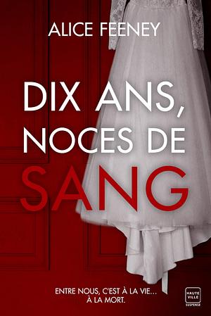 Dix ans, noces de sang by Alice Feeney