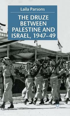 The Druze Between Palestine And Israel, 1947-49 by Laila Parsons