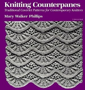 Knitting Counterpanes: Traditional Coverlet Patterns for Contemporary Knitters by Mary Walker Phillips, Christine Timmons