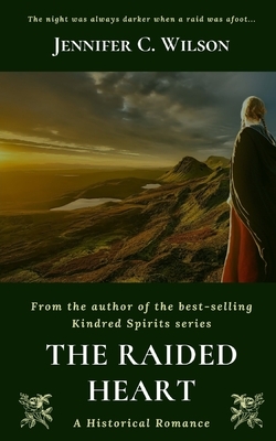 The Raided Heart: A Border Reiver Romantic Adventure by Jennifer C. Wilson, Ocelot Press