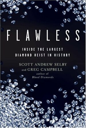Flawless: Inside the Largest Diamond Heist in History by Scott Andrew Selby