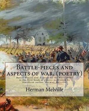 Battle-pieces and aspects of war, By Herman Melville (poetry): Battle-Pieces and Aspects of the War (1866) is the first book of poetry published by Am by Herman Melville