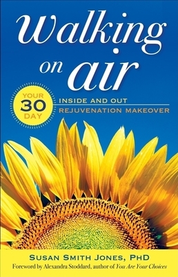 Walking on Air: Your 30-Day Inside and Out Rejuvenation Makeover by Susan Smith Jones