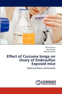 Effect of Curcuma Longa on Ovary of Endosulfan Exposed Mice by Kumar Ranjit, Arun Kumar, Ali Mohammad