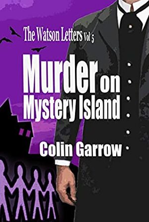 The Watson Letters - Volume 5: Murder on Mystery Island by Colin Garrow