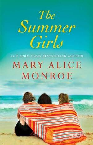 The Summer Girls by Mary Alice Monroe