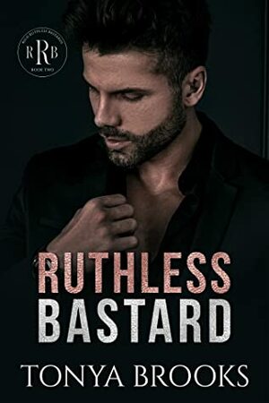 Ruthless Bastard (Rich Ruthless Bastards, #2) by Tonya Brooks